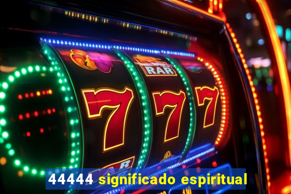 44444 significado espiritual